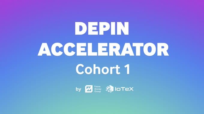 FutureMoney Group 与 IoTeX 基金会共同推出 500 万美元的 DePIN 加速器计划