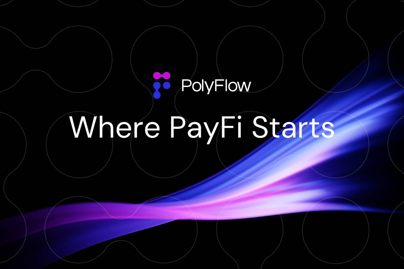 PolyFlow：打造 PayFi 加密支付网络