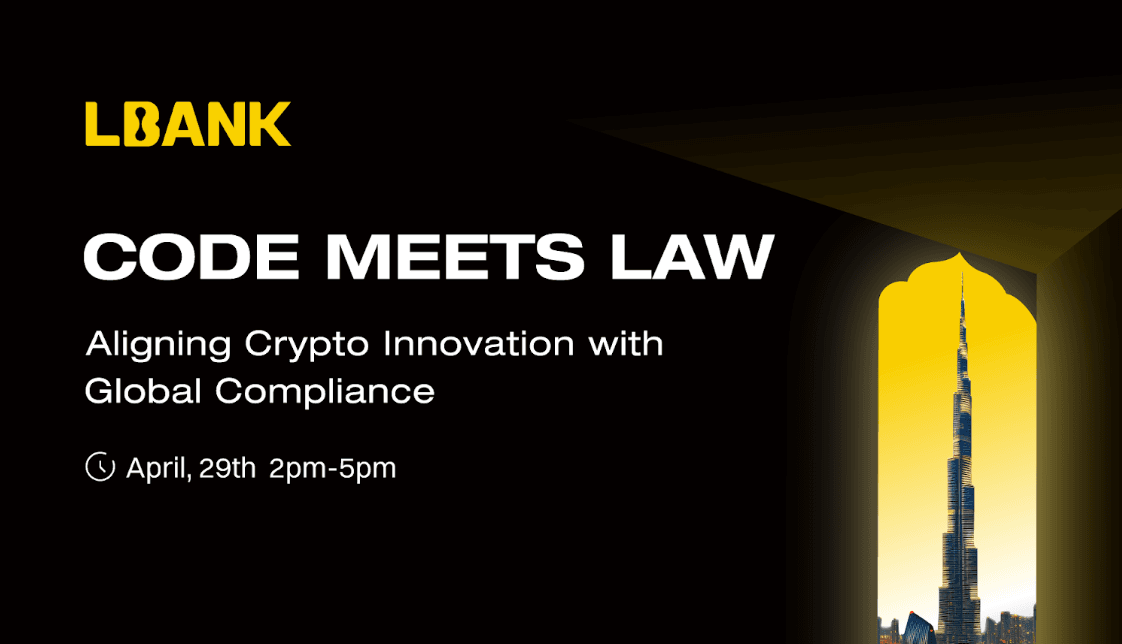 LBank 将在迪拜举办 “Code Meets Law” 论坛，推动加密创新与全球合规深度融合