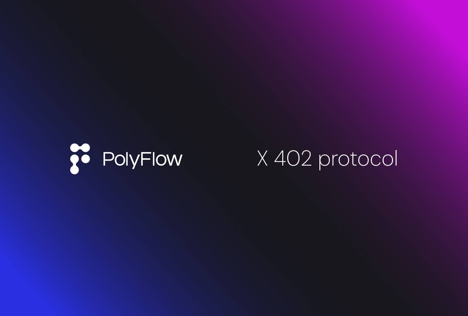 当 AI Agent 学会自主支付：PolyFlow 与 x402 正在重写互联网的价值流动