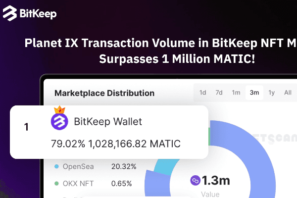 BitKeep NFT市场狂飙:独揽Polygon最大型P2E游戏Planet IX 79%的交易量