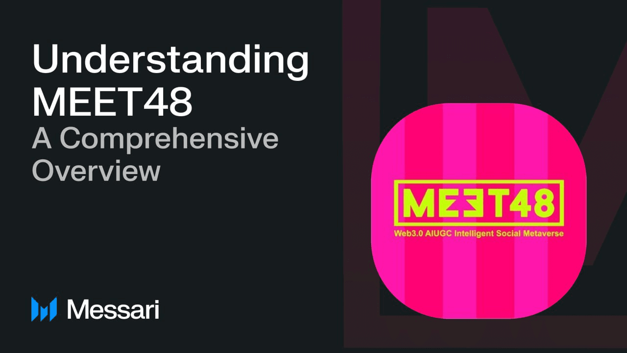 Messari 研报:Web3 娱乐 AIUGC 平台 MEET48 全面概览