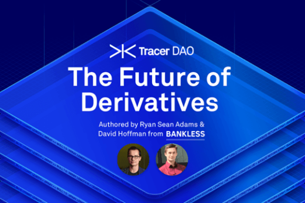 Bankless创始人:为什么认为Tracer DAO就是衍生品的未来?